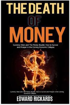Paperback The Death of Money: Currency Wars in the Coming Economic Collapse and How to Live Off the Grid (Dollar Collapse, Debt Free, Prepper Suppli Book