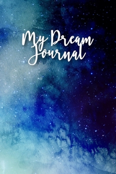 My Dream Journal: 120 pages dream diary/notebook - Universe - Galaxy - Sky - Stars