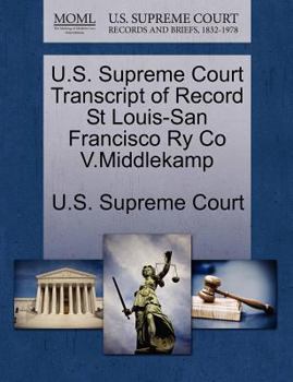 Paperback U.S. Supreme Court Transcript of Record St Louis-San Francisco Ry Co V.Middlekamp Book