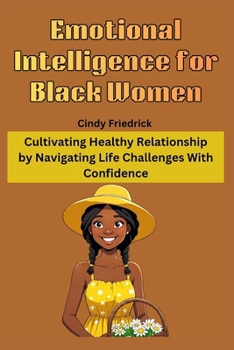 Paperback Emotional Intelligence for Black Women: Cultivating Healthy Relationship by Navigating Life Challenges With Confidence Book