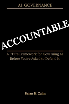 ACCOUNTABLE: A CFO's Framework for Governing AI Before You're Asked to Defend It