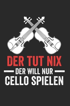 Der tut nix der will nur Cello spielen: Notenheft/Notenbuch/Notenpapier/Notizbuch/120 Seiten/ 6x9 Zoll (German Edition)