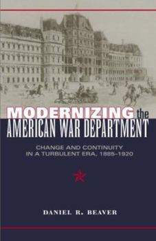 Hardcover Modernizing the American War Department: Change and Continuity in a Turbulent Era, 1885-1920 Book