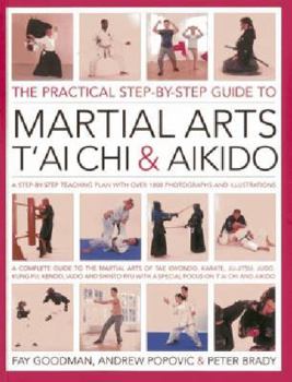 Paperback The Practical Step-By-Step Guide to Martial Arts, t'Ai Chi & Aikido: A Step-By-Step Teaching Plan with Over 1800 Photographs and Illustrations Book