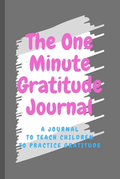 Paperback The One-Minute Gratitude Journal: A Journal to Teach Children to Practice Gratitude, - 120 Pages 6"x9" Book