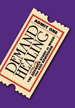 Hardcover Demand Healing: The Advanced Study of Mood and Ego Remission Book