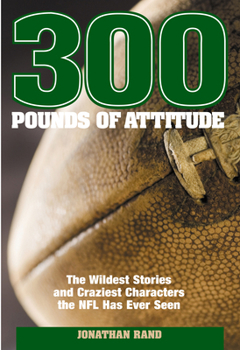 Hardcover 300 Pounds of Attitude: The Wildest Stories and Craziest Characters the NFL Has Ever Seen Book