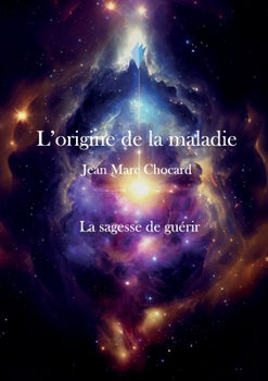 Paperback La sagesse de guérir: L'origine de la maladie, Tome 4 [French] Book