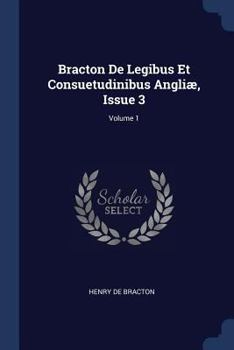 Paperback Bracton De Legibus Et Consuetudinibus Angliæ, Issue 3; Volume 1 Book