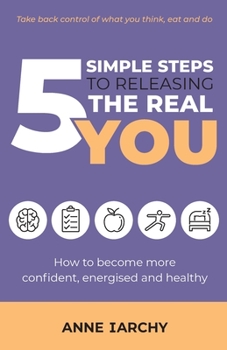 Paperback 5 Simple Steps to Releasing the Real You: How to become more confident, energised and healthy (Second Edition) Book