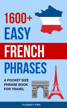 Paperback 1600+ Easy French Phrases: A Pocket Size Phrase Book for Travel Book