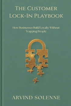 The Customer Lock-In Playbook: How Businesses Build Loyalty Without Trapping People
