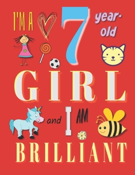 I'm a 7-Year-Old Girl and I Am Brilliant: The Notebook Journal Diary for Seven-Year-Old Girls