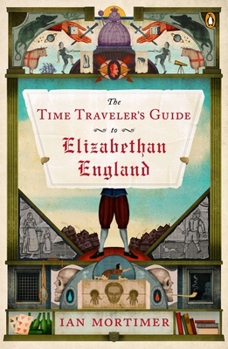 The Time Traveller's Guide to Elizabethan England - Book #2 of the Time Traveller's Guides