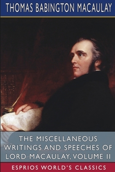 Paperback The Miscellaneous Writings and Speeches of Lord Macaulay, Volume II (Esprios Classics) Book