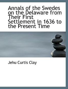 Paperback Annals of the Swedes on the Delaware from Their First Settlement in 1636 to the Present Time [Large Print] Book