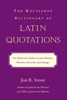 Paperback The Routledge Dictionary of Latin Quotations: The Illiterati's Guide to Latin Maxims, Mottoes, Proverbs, and Sayings Book