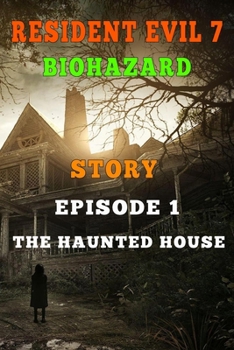 Paperback Resident Evil 7 Story: Episode 1. The Haunted House Book