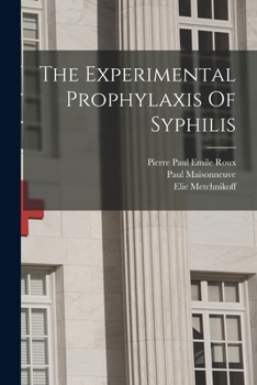 Paperback The Experimental Prophylaxis Of Syphilis Book