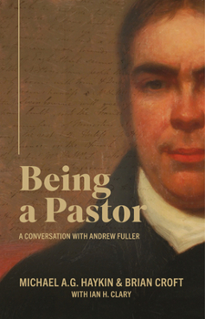 Paperback Being a Pastor: A Conversation with Andrew Fuller Book