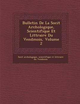 Paperback Bulletin de La Soci T Arch Ologique, Scientifique Et Litt Raire Du Vend Mois, Volume 2 [French] Book