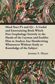 Paperback Mind Your P's and q's: A Useful and Entertaining Book Which Puts Graphology Entirely in the Hands of the Layman and Enables Him to Analyze Any Handwri Book