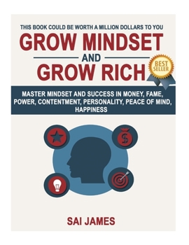 Grow Mindset and Grow Rich: Master Mindset and success in Money, Fame, Power,