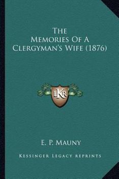 The Memories of a Clergymanś Wife: Written by Herself