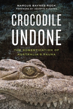 Hardcover Crocodile Undone: The Domestication of Australia's Fauna Book