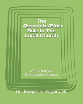Paperback The Associate/Elder Role In The Local Church: (A Training And Development Manual) Book