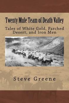 Paperback Twenty Mule Team of Death Valley: Tales of White Gold, Parched Desert, and Iron Men Book