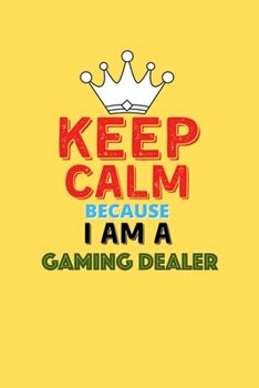 Paperback Keep Calm Because I Am A Gaming Dealer - Funny Gaming Dealer Notebook And Journal Gift: Lined Notebook / Journal Gift, 120 Pages, 6x9, Soft Cover, Mat Book