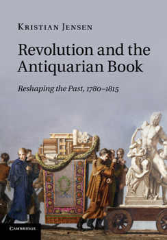 Paperback Revolution and the Antiquarian Book: Reshaping the Past, 1780 1815 Book