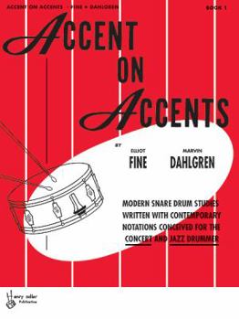 Paperback Accent on Accents, Bk 1: Modern Snare Drum Studies Written with Contemporary Notations Conceived for the Concert and Jazz Drummer Book