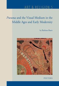 Hardcover Pneuma and the Visual Medium in the Middle Ages and Early Modernity: Essays on Wind, Ruach, Incarnation, Odour, Stains, Movement, Kairos, Web and Sile Book