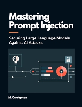 Paperback Mastering Prompt Injection: Securing Large Language Models Against AI Attacks Book