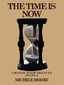 Paperback The Time Is Now: Choose Your Trustee Wisely Book