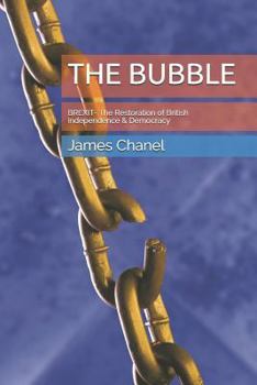 Paperback The Bubble: Brexit- The Restoration of British Independence & Democracy Book