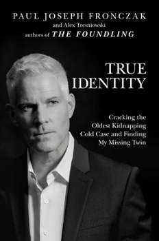 Hardcover True Identity: Cracking the Oldest Kidnapping Cold Case and Finding My Missing Twin Book