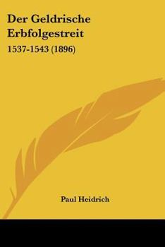 Paperback Der Geldrische Erbfolgestreit: 1537-1543 (1896) Book