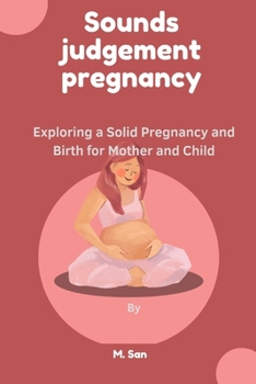 Paperback Sounds judgment pregnancy: Exploring a Solid Pregnancy and Birth for Mother and Child Book