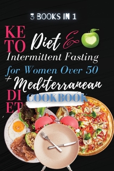 Paperback Keto Diet And Intermittent Fasting For Women Over 50 + Mediterranean Diet Cookbook: 3 Books in 1: A Complete Weight Loss Cookbook with Delicious and I Book