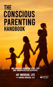 Hardcover The Conscious Parenting Handbook, 365 Conscious Parenting Posts, Tips, and Therapeutic Play Activities Book
