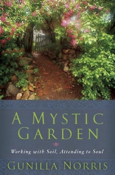 Hardcover A Mystic Garden: Working with Soil, Attending to Soul Book
