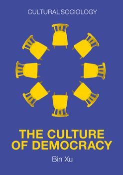 Paperback The Culture of Democracy: A Sociological Approach to Civil Society Book