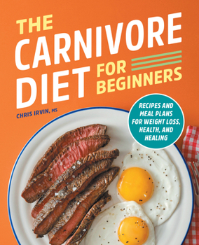 Paperback The Carnivore Diet for Beginners: Recipes and Meal Plans for Weight Loss, Health, and Healing Book