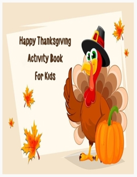 Paperback Happy Thanksgiving Activity Book for kids: An Activity and Learning Book for Toddlers through Fun and Excitement. Book