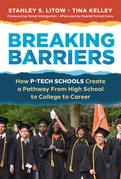 Hardcover Breaking Barriers: How P-Tech Schools Create a Pathway from High School to College to Career Book