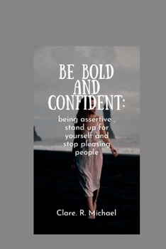 Paperback Be Bold and confident: being assertive, stand up for yourself and stop pleasing people Book