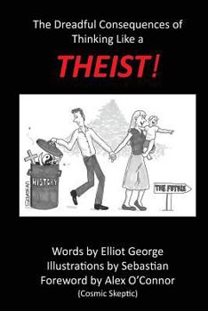 Paperback Theist!: The Dreadful Consequences of Thinking Like a Theist Book